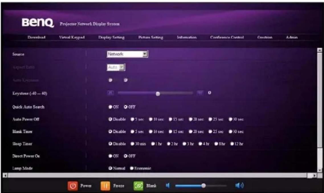 BenQ Projector Network Display System Download Virtual Keypad Display Setting Picture Setting Information Conference Control Creation Admin Source Network Aspect Ratio Auto Auto Keyplane Keystone (-40 - 40) ON OFF Quick Auto Search ON OFF Auto Power Off Disable 5 sec 10 sec 15 sec 20 sec 25 sec 30 sec Blank Timer Disable 5 sec 10 sec 15 sec 20 sec 25 sec 30 sec Sleep Timer Disable 30 min 1 hr 2 hr 3 hr 4 hr 8 hr 12 hr Direct Power On ON OFF Lamp Mode Normal Economic
