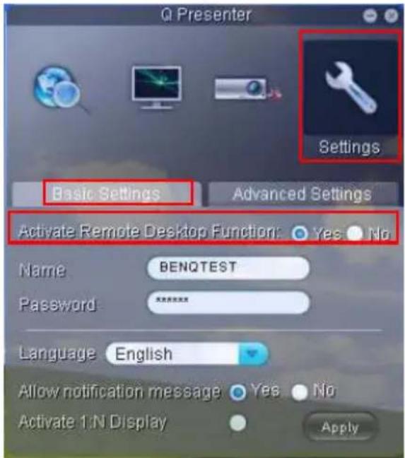Q Presenter Settings Basic Settings Advanced Settings Activate Remote Desktop Function: Yes No Name BENQTEST Password ****** Language English Allow notification message Yes No Activate 1:N Display Apply