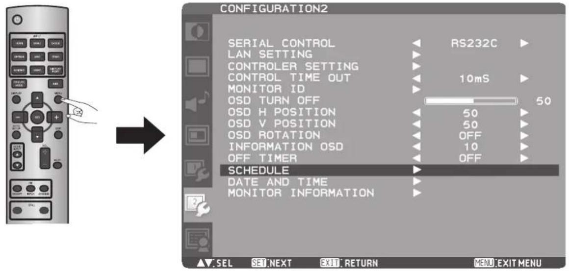 CONFIGURATION2 SERIAL CONTROL LAN SETTING CONTROLLER SETTING CONTROL TIME OUT MONITOR ID OSD TURN OFF OSD H POSITION OSD V POSITION OSD ROTATION INFORMATION OSD OFF TIMER SCHEDULE DATE AND TIME MONITOR INFORMATION RS232C 10mS 50 50 50 OFF 10 OFF ▲▼.SEL SET:NEXT EXIT RETURN MENU EXIT MENU