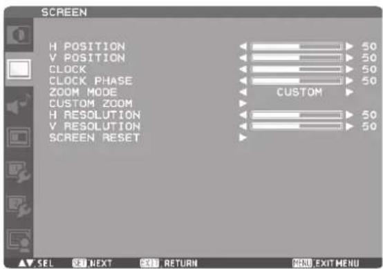 SCREEN H POSITION V POSITION CLOCK CLOCK PHASE ZOOM MODE CUSTOM ZOOM H RESOLUTION V RESOLUTION SCREEN RESET 50 50 50 50 CUSTOM 50 50 SEL NEXT EXIT RETURN MENU EXIT MENU