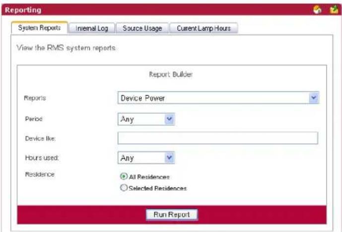 Reporting System Reports Internal Log Source Usage Current Lamp Hours View the RMS system reports. Report Builder Reports Device Power Period Any Device like: Hours used: Any Residence All Residences Selected Residences Run Report