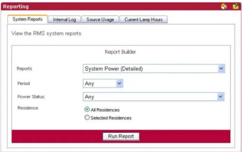 Reporting System Reports Internal Log Source Usage Current Lamp Hours View the RMS system reports. Report Builder Reports System Power (Detailed) Period Any Power Status: Any Residence All Residences Selected Residences Run Report