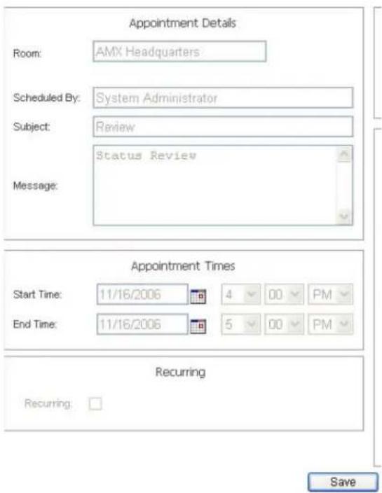 Appointment Details Room: AMX Headquarters Scheduled By: System Administrator Subject: Review Status Review Message: Appointment Times Start Time: 11/16/2006 4 00 PM End Time: 11/16/2006 5 00 PM Recurring Recurring: Save