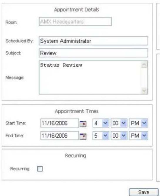 Appointment Details Room: AMX Headquarters Scheduled By: System Administrator Subject: Review Status Review Message: Appointment Times Start Time: 11/16/2006 4 00 PM End Time: 11/16/2006 5 00 PM Recurring Recurring: Save