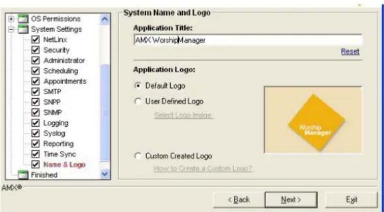 OS Permissions System Settings NetLinx Security Administrator Scheduling Appointments SMTP SNPP SNMP Logging Syslog Reporting Time Sync Name & Logo Finished System Name and Logo Application Title: AMX Worship Manager Reset Application Logo: Default Logo User Defined Logo Select Logo Image Custom Created Logo How to Create a Custom Logo? AMX® < Back Next > Exit