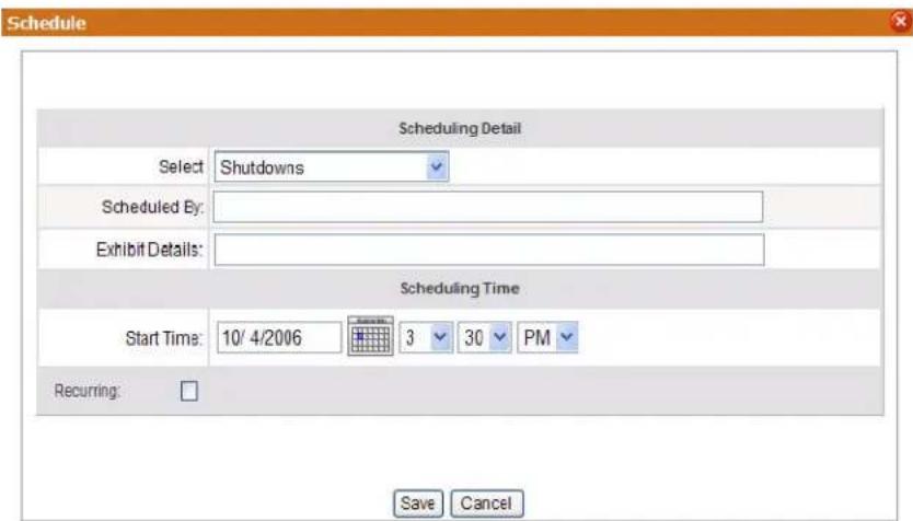 Schedule Scheduling Detail Select: Shutdowns Scheduled By: Exhibit Details: Scheduling Time Start Time: 10/4/2006 3 30 PM Recurring: Save Cancel