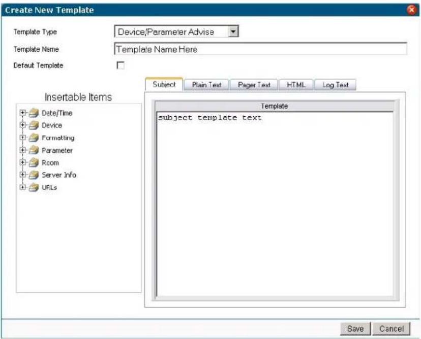 Create New Template Template Type Device/Parameter Advise Template Name Template Name Here Default Template Insertable Items Date/Time Device Formatting Parameter Room Server Info UFLs Subject Plain Text Pager Text HTML Log Text Template subject template text Save Cancel