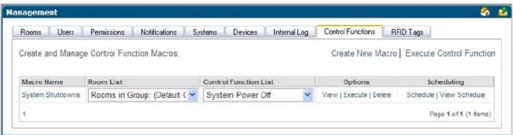 Management Rooms Users Permissions Notifications Systems Devices Internal Log Ctrloul Functions RFID Tags Create and Manage Control Function Macros. Create New Macro | Execute Control Function Macro Name Room List Control Function List Options Scheduling System Shutcowns Rooms in Group: (Default C System Power Off View | Execute | Delete Schedule | View Schedule 1 Page 1 of 1 (1 items)