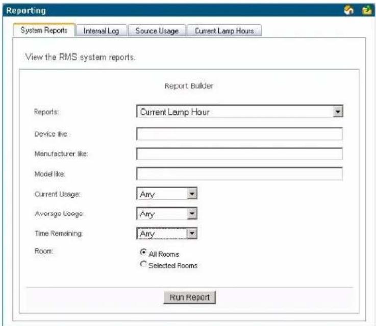 Reporting System Reports Internal Log Source Usage Current Lamp Hours View the RMS system reports. Report Builder Reports: Current Lamp Hour Device like: Manufacturer like: Model like: Current Usage: Any Average Usage: Any Time Remaining: Any Room: All Rooms Selected Rooms Run Report