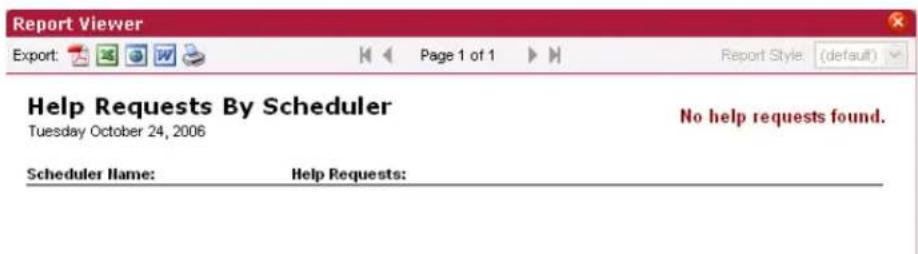 Report Viewer Export: Page 1 of 1 Report Style: (default) Help Requests By Scheduler Tuesday October 24, 2006 No help requests found. Scheduler Name: Help Requests: