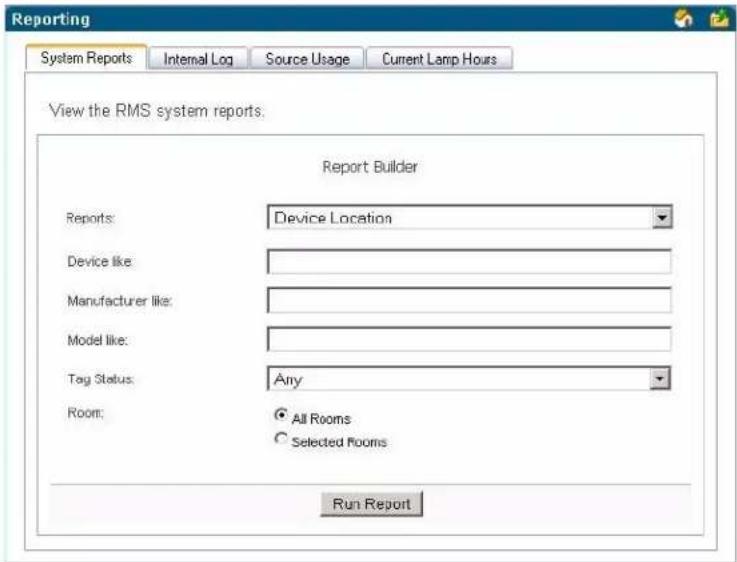 Reporting System Reports Internal Log Source Usage Current Lamp Hours View the RMS system reports. Report Builder Reports: Device Location Device like: Manufacturer like: Model like: Tag Status: Any Room: All Rooms Selected Rooms Run Report