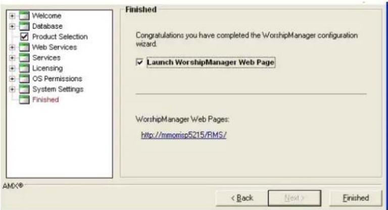 Welcome Database Product Selection Web Services Services Licensing OS Permissions System Settings Finished Finished Congratulations you have completed the WorshipManager configuration wizard. Launch WorshipManager Web Page WorshipManager Web Pages: http://mmorrisp5215/RMS/ < Back Next > Finished