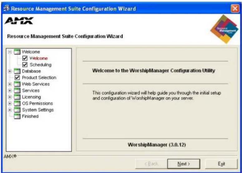Resource Management Suite Configuration Wizard Resource Management Suite Configuration Wizard Welcome ✓ Welcome ✓ Scheduling Database ✓ Product Selection Web Services Services Licensing OS Permissions System Settings Finished Welcome to the WorshipManager Configuration Utility This configuration wizard will help guide you through the initial setup and configuration of WorshipManager on your server. WorshipManager (3.0.12) AMX® < Back Next > Exit
