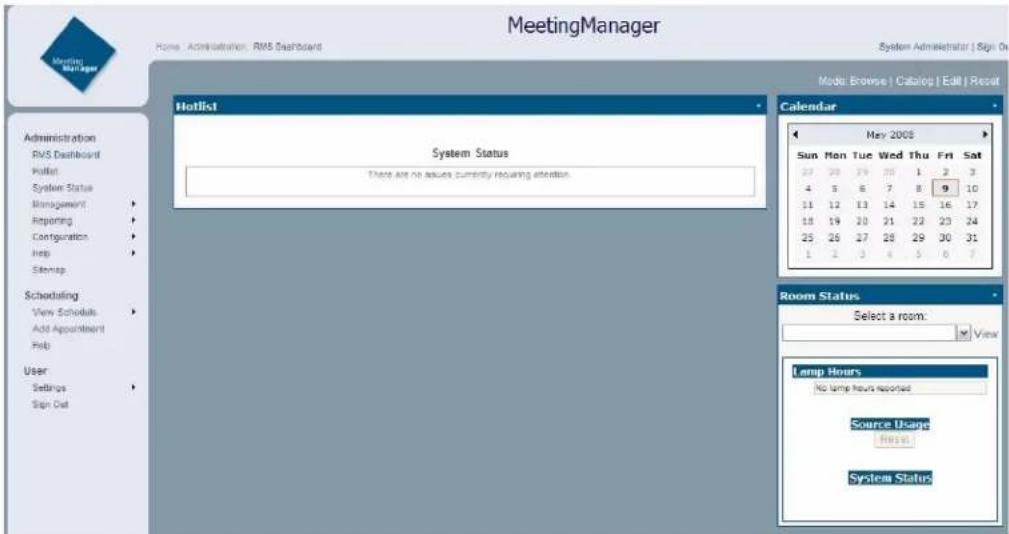 MeetingManager Home: Administration: RMS Dashboard System Administrator | Sign Out Hotlist Administration RMS Dashboard Hotlist System Status Management Reporting Configuration Help Sitemap Schooling View Schedule Add Appointment Help User Settings Sign Out System Status There are no issues currently requiring attention. Calendar May 2008 Sun Mon Tue Wed Thu Fri Sat 27 29 30 31 1 2 3 4 5 6 7 8 9 10 11 12 13 14 15 16 17 18 19 20 21 22 23 24 25 26 27 28 29 30 31 1 2 3 4 5 6 7 Room Status Select a room: View Lamp Hours No lamp hours reported Source Usage Menu: System Status
