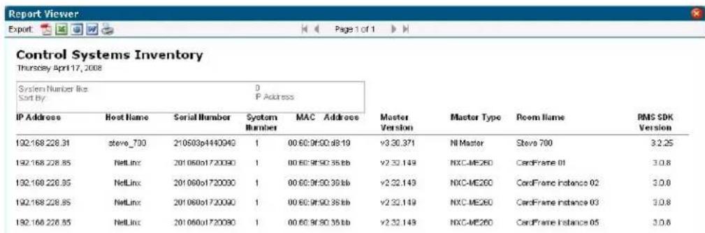 Control Systems Inventory Thursday April 17, 2008 System Number like Sort By: IP Address Host Name Serial Number System Number MAC Address Master Version Master Type Room Name RMS SDK Version 192.168.228.31 steve_700 210503p440040 1 00 60:9f:00:48:19 v3 30.371 NI Master Stove 700 32.25 192.168.228.85 NetLinx 201060i1720090 1 00 60:9f:50:35 bb v2 32.149 NXC-ME260 CardFrame 01 3.0.8 192.168.228.85 NetLinx 201060i1720090 1 00 60:9f:50:35 bb v2 32.149 NXC-ME260 CardFrame Instance 02 3.0.8 192.168.228.85 NetLinx 201060i1720090 1 00 60:9f:50:35 bb v2 32.149 NXC-ME260 CardFrame Instance 03 3.0.8 192.168.228.85 NetLinx 201060i1720090 1 00 60:9f:50:35 bb v2 32.149 NXC-ME260 CardFrame Instance 05 3.0.8