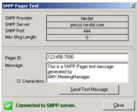 SNPP Pager Test SNPP Provider: Nextel SNPP Server: pecos.nextel.com SNPP Port: 444 Max Msg Length 0 Pager ID: 123-456-7890 Message: This is a SNPP Pager test message generated by AMX MeetingManager. 72 Characters Send Test Message Connected to SNPP server. Close