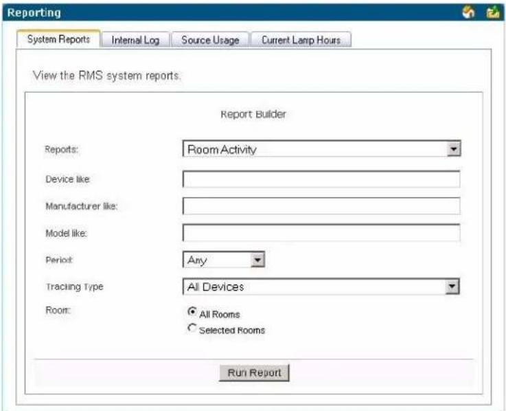 Reporting System Reports Internal Log Source Usage Current Lamp Hours View the RMS system reports. Report Builder Reports: Room Activity Device like: Manufacturer like: Model like: Period: Any Tracing Type: All Devices Room: All Rooms Selected Rooms Run Report