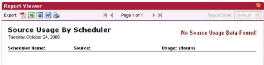 Report Viewer Export: Page 1 of 1 Report Style: (default) Source Usage By Scheduler Tuesday October 24, 2006 No Source Usage Data Found! Scheduler Name: Source: Usage: (Hours)