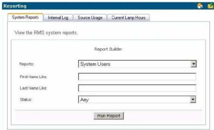 Reporting System Reports Internal Log Source Usage Current Lamp Hours View the RMS system reports. Report Builder Reports: System Users First Name Like: Last Name Like: Status: Any Run Report