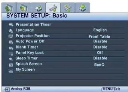 SYSTEM SETUP: Basic Presentation Timer Language English Projector Position Front Table Auto Power Off Disable Blank Timer Disable Panel Key Lock Off Sleep Timer Disable Splash Screen BenQ My Screen Analog RGB CENU Exit