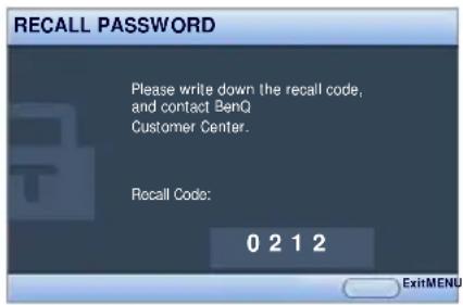 RECALL PASSWORD Please write down the recall code, and contact BenQ Customer Center. Recall Code: 0 2 1 2 ExitMENU