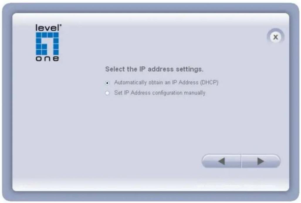 level* one Select the IP address settings. • Automatically obtain an IP Address (DHCP) • Set IP Address configuration manually