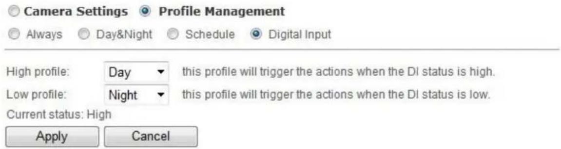 Camera Settings Profile Management Always Day&Night Schedule Digital Input High profile: Day this profile will trigger the actions when the DI status is high. Low profile: Night this profile will trigger the actions when the DI status is low. Current status: High Apply Cancel