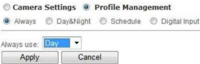Camera Settings Profile Management Always Day&Night Schedule Digital Input Always use: Day Apply Cancel