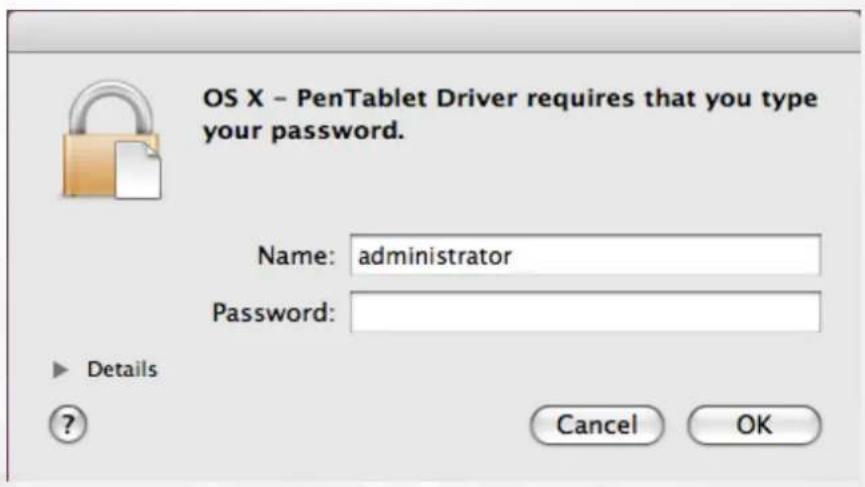 OS X - PenTablet Driver requires that you type your password. Name: administrator Password: Details Cancel OK