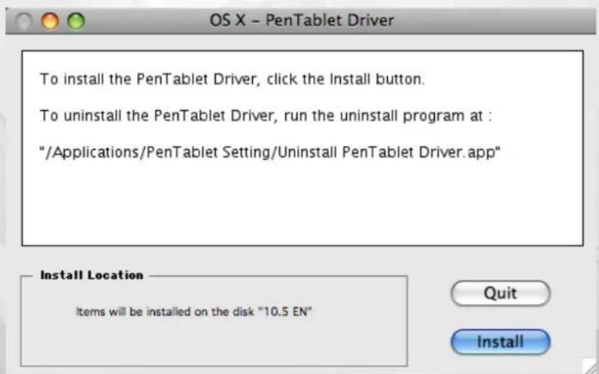 To install the PenTablet Driver, click the Install button. To uninstall the PenTablet Driver, run the uninstall program at : "/Applications/PenTablet Setting/Uninstall PenTablet Driver.app" Install Location Items will be installed on the disk "10.5 EN" Quit Install