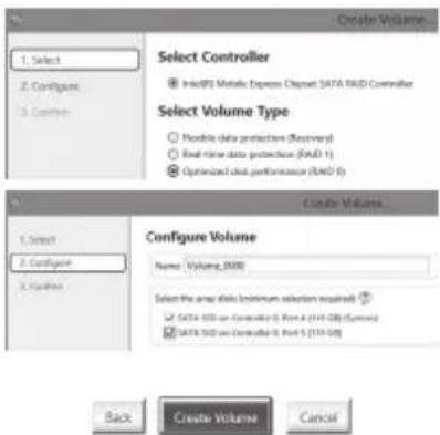 Create Volume 1. Select 2. Configure 3. Configure Select Controller Incl#01 Metals Express Channel SATA RAD Controller Select Volume Type Horizontal data protection (Recommended) Real-time data protection (RAD 1) Optimized disk performance (RAD 0) Create Volume... 1. Select 2. Configure 3. Configure Configure Volume Name: Volume_0000 Select the area data minimum selection required GATA RAD on Coordinate 0, Main 4 (H1-08) (Synnex) SATA RAD on Coordinate 0, Part 5 (H1-08) Back Create Volume Cancel