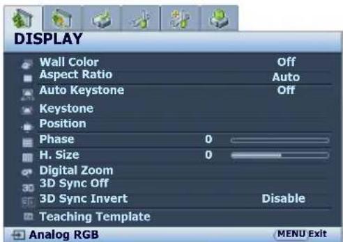 DISPLAY Wall Color Off Aspect Ratio Auto Auto Keystone Off Keystone Position Phase 0 H. Size 0 Digital Zoom 3D Sync Off 3D Sync Invert Disable Teaching Template Analog RGB MENU Exit