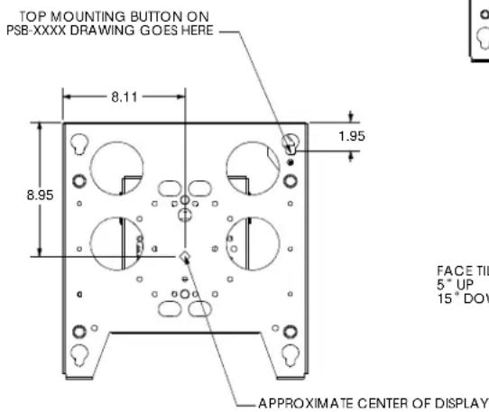 TOP MOUNTING BUTTON ON PSB-XXXX DRAWING GOES HERE 8.11 1.95 8.95 FACE TIL 5° UP 15° DOV APPROXIMATE CENTER OF DISPLAY
