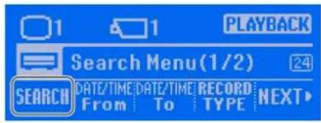 1 PLAYBACK Search Menu(1/2) 24 SEARCH DATE/TIME DATE/TIME RECORD NEXT From To TYPE NEXT