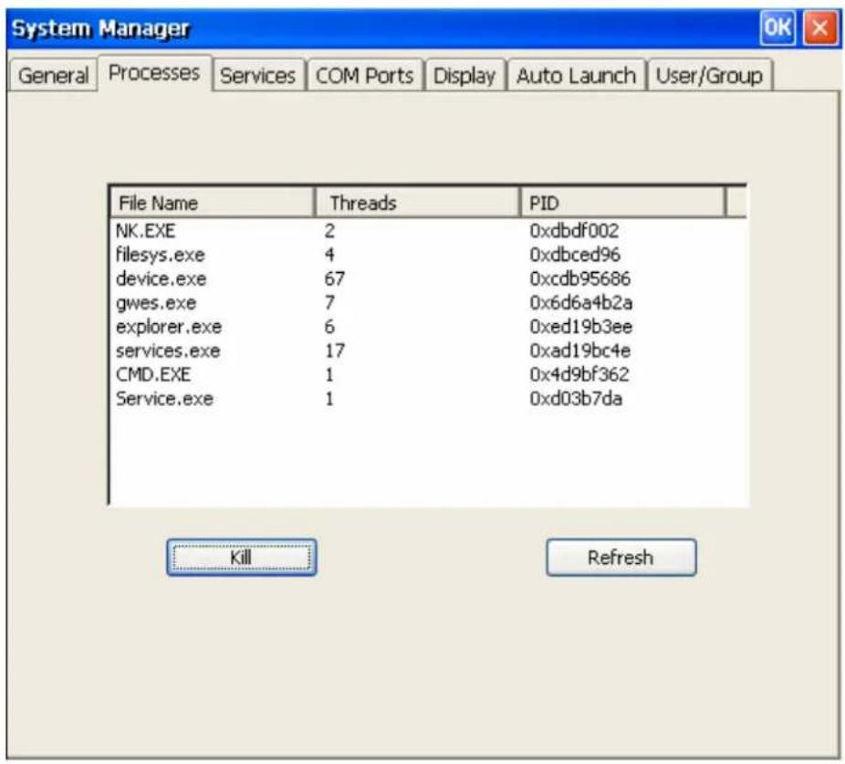 System Manager General Processes Services COM Ports Display Auto Launch User/Group File Name Threads PID NK.EXE 2 0xdbdf002 filesys.exe 4 0xdbced96 device.exe 67 0xcdb95686 gwes.exe 7 0x6d6a4b2a explorer.exe 6 0xed19b3ee services.exe 17 0xad19bc4e CMD.EXE 1 0x4d9bf362 Service.exe 1 0xd03b7da Kill Refresh