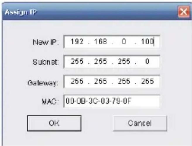 Assign IP New IP: 192 . 168 . 0 . 100 Subnet: 255 . 255 . 255 . 0 Gateway: 255 . 255 . 255 . 255 MAC: 00-0B-3C-03-79-0F OK Cancel