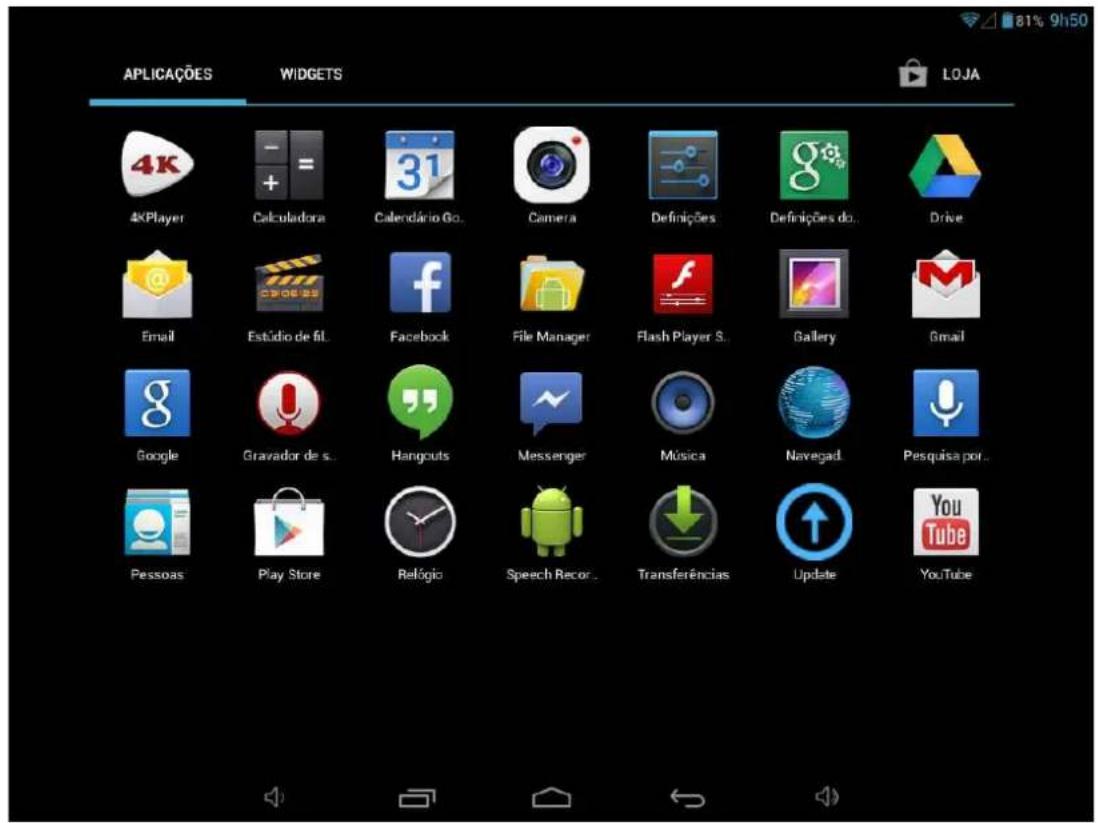 APLICAÇÕES 4K Player Calculadora 31 Calendário Go. Camera Definições gogo Definições do.. Drive Email Estúdio de fil. Facebook File Manager Flash Player S.. Gallery Gmail Google Gravador de s.. Hangouts Messenger Música Navegad Pesquisa por.. Pessoas Play Store Relógio Speech Record.. Transferências Update YouTube