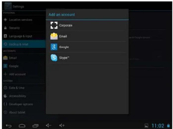 Settings PERSONAL Location services Security Language & input Backup & reset ACCOUNTS Email Google Add account SYSTEM Date & time Accessibility Developer options About tablet Add an account Corporate Email Google Skype™ 11:02