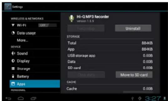 Settings WIRELESS & NETWORKS Wi-Fi Data usage More... DEVICE Sound Display Storage Battery Apps PERSONAL Hi-Q MP3 Recorder version 1.5.9 Foreground Uninstall STORAGE Total 884KB App 884KB USB storage app 0.00B Data 0.00B SD card 0.00B Close data Move to SD card CACHE Cache 0.00B