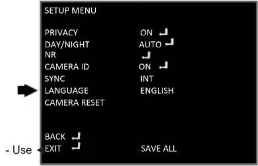 SETUP MENU PRIVACY ON DAY/NIGHT AUTO NR CAMERA ID ON SYNC INT LANGUAGE ENGLISH CAMERA RESET BACK EXIT SAVE ALL - Use