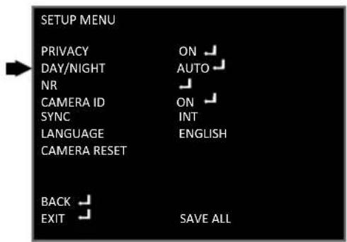 SETUP MENU PRIVACY ON DAY/NIGHT AUTO NR CAMERA ID ON SYNC INT LANGUAGE ENGLISH CAMERA RESET BACK EXIT SAVE ALL