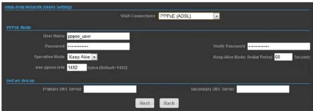 Wide Area Network (WAN) Settings WAN Consections PPPoE (ADSL) PPPoE Mode User Name pppoe_user Password .......... Operatlon Mode Keep Alive wan pppoe mtu 1492 bytes (Default-1492) Verify Password .......... Keep Alive Mode: Redial Period 60 Seconds inet wc dns op Primary DNS Server Secondary DNS Server Next Back