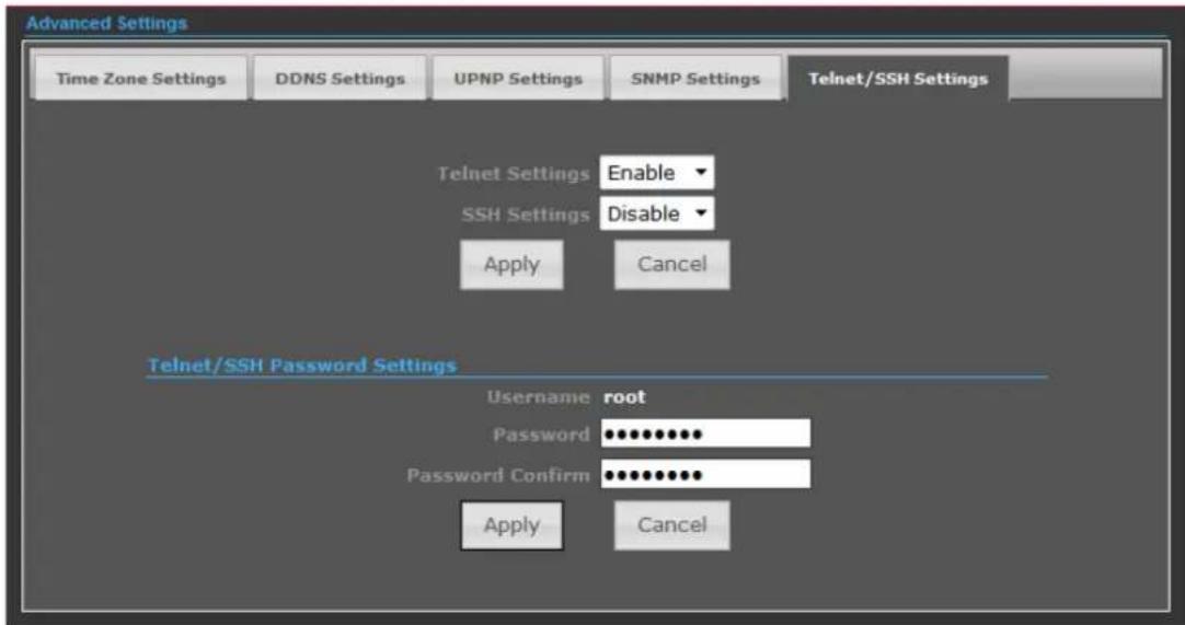 Advanced Settings Time Zone Settings DDNS Settings UPNP Settings SNMP Settings Telnet/SSH Settings Telnet Settings Enable SSH Settings Disable Apply Cancel Telnet/SSH Password Settings Username root Password ••••••••••• Password Confirm ••••••••••• Apply Cancel