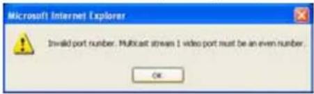 Microsoft Internet Explorer Invalid port number. Multicast stream 1 video port must be an even number. OK
