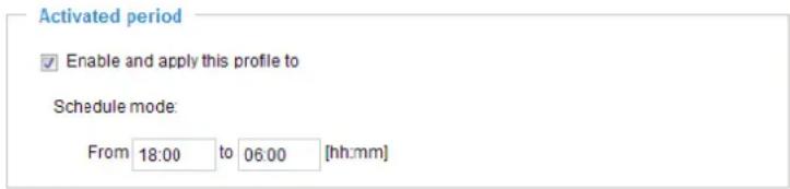 Activated period ✓ Enable and apply this profile to Schedule mode: From 18:00 to 06:00 [hh:mm]