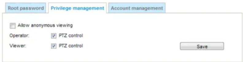 Root password Privilege management Account management Allow anonymous viewing Operator: ✓ PTZ control Viewer: ✓ PTZ control Save