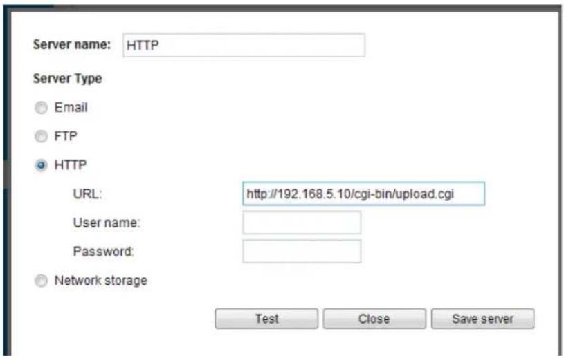 Server name: HTTP Server Type Email FTP HTTP URL: http://192.168.5.10/cgi-bin/upload.cgi User name: Password: Network storage Test Close Save server