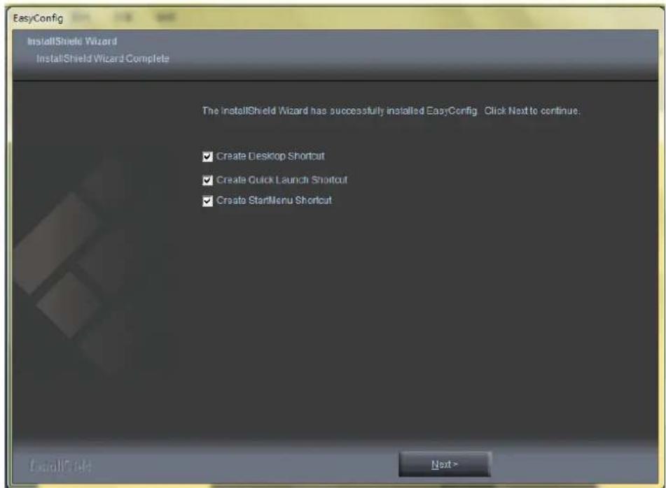 EasyConfig InstallShield Wizard InstallShield Wizard Complete The installShield Wizard has successfully installed EasyConfig Click Next to continue. ✓ Create Desktop Shortcut ✓ Create Quick Launch Shortcut ✓ Create StartMenu Shortcut Next>
