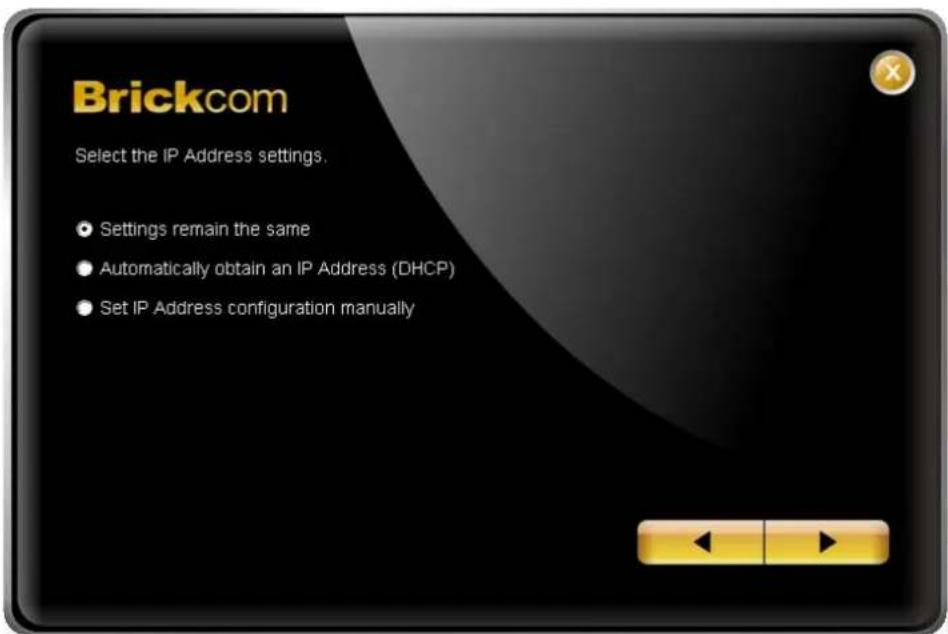 Brickcom Select the IP Address settings. • Settings remain the same • Automatically obtain an IP Address (DHCP) • Set IP Address configuration manually