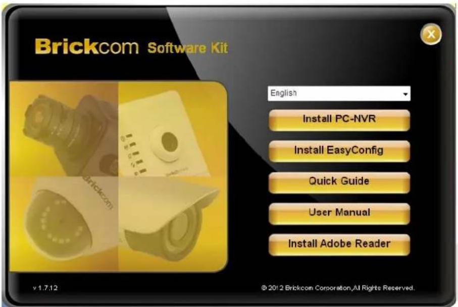 Brickcom Software Kit English Install PC-NVR Install EasyConfig Quick Guide User Manual Install Adobe Reader v1.7.12 © 2012 Brickcom Corporation,All Rights Reserved.